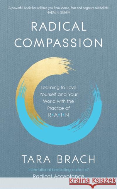 Radical Compassion: Learning to Love Yourself and Your World with the Practice of RAIN Tara Brach 9781846045660 Ebury Publishing - książka