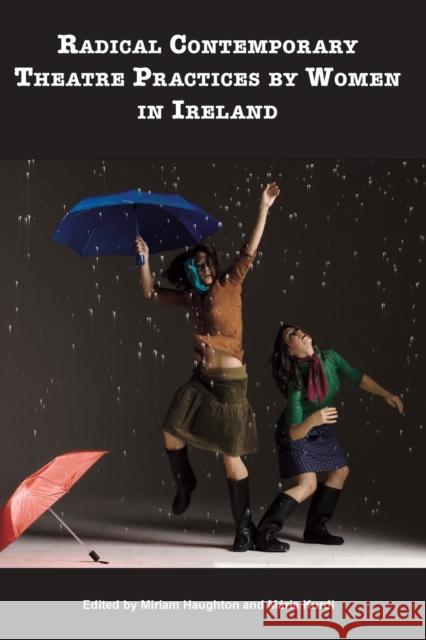 Radical Contemporary Theatre Practices by Women in Ireland Haughton, Miriam 9781788747950 Peter Lang International Academic Publishers - książka