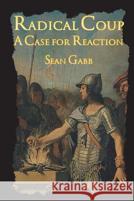 Radical Coup: A Case for Reaction Sean Gabb Hans-Hermann Hoppe 9781721130672 Createspace Independent Publishing Platform - książka