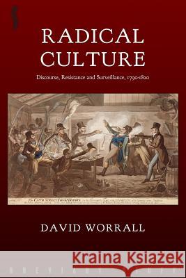 Radical Culture: Discourse, Resistance and Surveillance, 1790-1820 David Worrall 9780992946647 Breviary Stuff Publications - książka