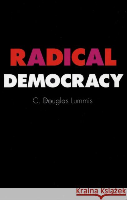 Radical Democracy C. Douglas Lummis 9780801431692 CORNELL UNIVERSITY PRESS - książka