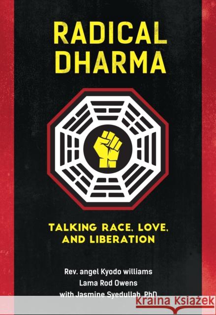 Radical Dharma: Talking Race, Love, and Liberation Angel Kyodo Williams Lama Rod Owens Jasmine Syedullah 9781623170981 North Atlantic Books - książka