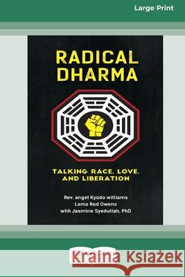 Radical Dharma: Talking Race, Love, and Liberation (16pt Large Print Edition) REV Angel Kyodo Williams, Lama Rod Owens, Jasmine Syedullah 9780369361813 ReadHowYouWant - książka