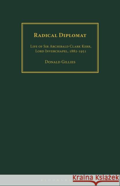 Radical Diplomat: Life of Sir Archibald Clark Kerr, Lord Inverchapel, 1882-1951 Donald Gillies (Freelance Author, UK) 9781350182455 Bloomsbury Publishing PLC - książka