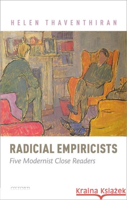 Radical Empiricists: Five Modernist Close Readers Helen Thaventhiran 9780198713425 OXFORD UNIVERSITY PRESS ACADEM - książka