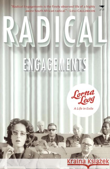 Radical Engagements: A Life in Exile Lorna Levy 9781770097094 Jacana Media - książka