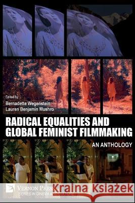 Radical Equalities and Global Feminist Filmmaking: An Anthology Bernadette Wegenstein, Lauren Benjamin Mushro 9781648894916 Vernon Press - książka