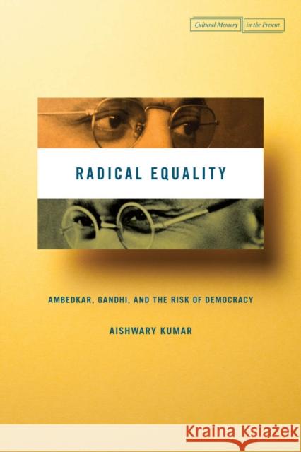 Radical Equality: Ambedkar, Gandhi, and the Risk of Democracy Aishwary Kumar 9780804791953 Stanford University Press - książka