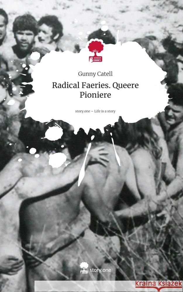 Radical Faeries.                                      Queere Pioniere. Life is a Story - story.one Catell, Gunny 9783711807410 story.one publishing - książka