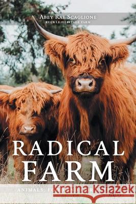 Radical Farm: Animals, Food and Our Future Abey Rae Scaglione 9781038328571 FriesenPress - książka