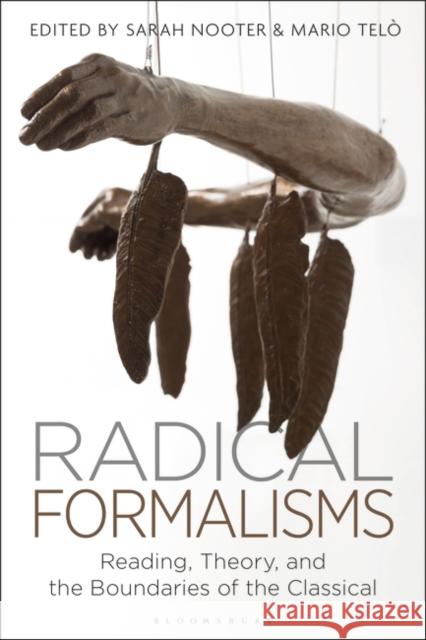 Radical Formalisms: Reading, Theory, and the Boundaries of the Classical Sarah Nooter Mario Tel? 9781350377431 Bloomsbury Academic - książka