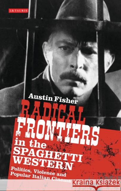 Radical Frontiers in the Spaghetti Western: Politics, Violence and Popular Italian Cinema Fisher, Austin 9781780767116  - książka
