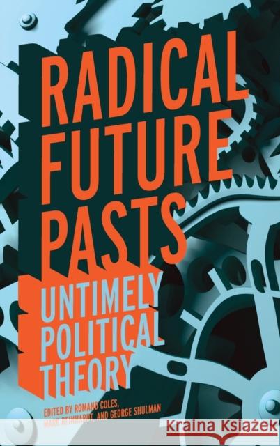 Radical Future Pasts: Untimely Political Theory Coles, Romand 9780813145297 University Press of Kentucky - książka