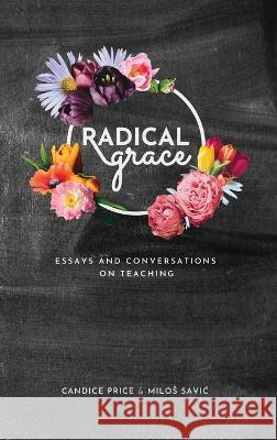 Radical Grace: Essays and Conversations on Teaching Candice Price, Milos Savic 9781958469019 619 Wreath - książka