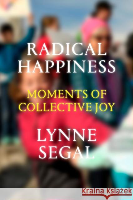 Radical Happiness: Moments of Collective Joy Lynne Segal 9781786631558 Verso Books - książka