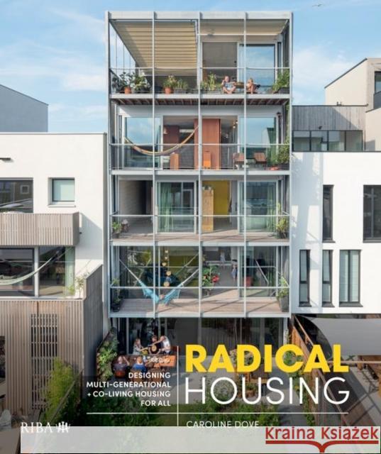Radical Housing: Designing Multi-Generational and Co-Living Housing for All Dove, Caroline 9781859468913 RIBA Publishing - książka
