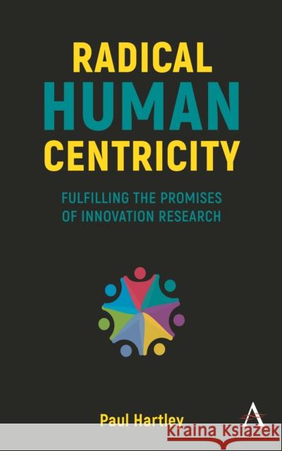 Radical Human Centricity: Fulfilling the Promises of Innovation Research Hartley, Paul 9781839985683 Anthem Press - książka