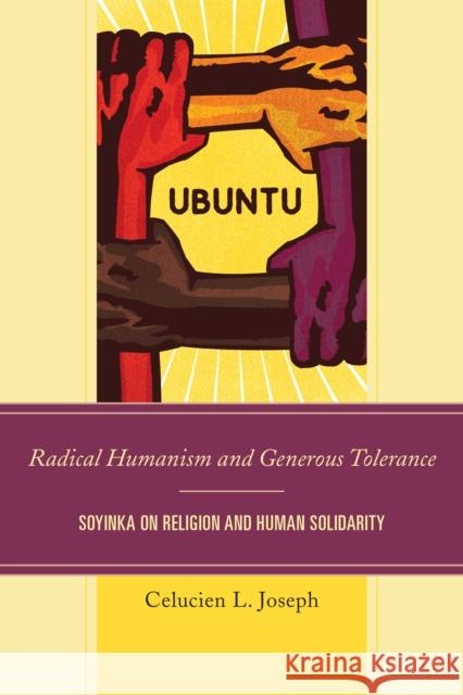 Radical Humanism and Generous Tolerance: Soyinka on Religion and Human Solidarity Celucien L. Joseph 9780761868583 Hamilton Books - książka