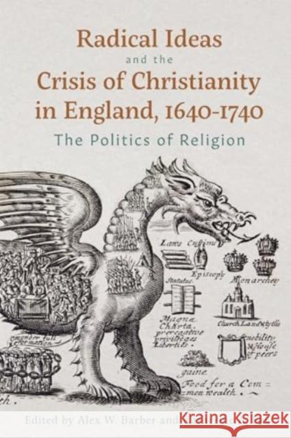 Radical Ideas and the Crisis of Christianity in England, 1640-1740: The Politics of Religion Katherine A. East Alex W. Barber 9781837651825 Boydell Press - książka