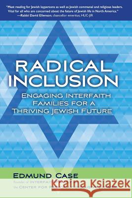 Radical Inclusion: Engaging Interfaith Families for a Thriving Jewish Future Edmund Case 9781732938809 Center for Radically Inclusive Judaism, Inc. - książka