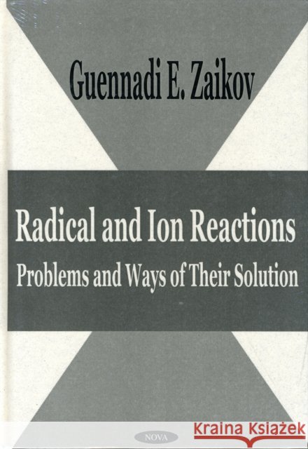 Radical & Ion Reactions: Problems & Ways of Their Solution Gennadii Efremovich Zaikov 9781590330760 Nova Science Publishers Inc - książka