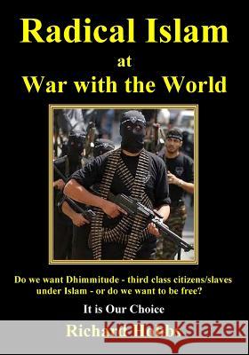 Radical Islam at War with the World: Do we want Dhimmitude - third class citizens/slaves under Islam - or do we want freedom? It is Our Choice Hobbs, Richard 9781492980971 Createspace - książka