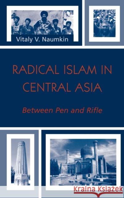 Radical Islam in Central Asia: Between Pen and Rifle Naumkin, Vitaly V. 9780742529298 Rowman & Littlefield Publishers - książka