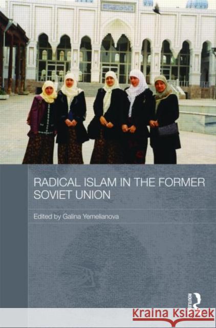 Radical Islam in the Former Soviet Union Galina Yemelianova   9780415421744 Taylor & Francis - książka