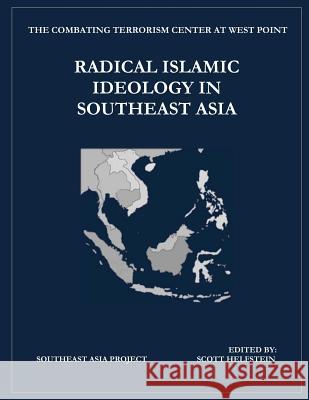 Radical Islamic Ideology in Southeast Asia The Combating Terrorism Center at West P 9781508940111 Createspace - książka