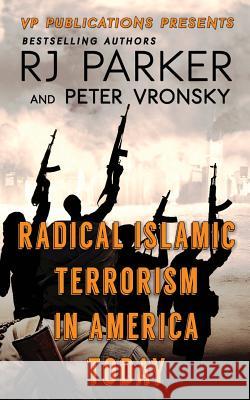 RADICAL ISLAMIC TERRORISM In America Today Vronsky Phd, Peter 9781523388592 Createspace Independent Publishing Platform - książka