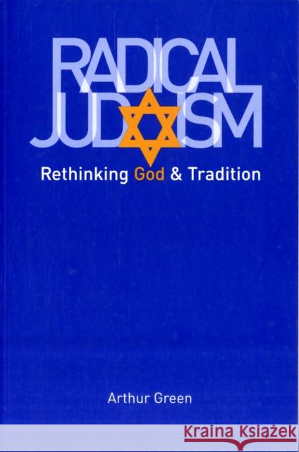 Radical Judaism: Rethinking God and Tradition Green, Arthur 9780300152326 Yale University Press - książka