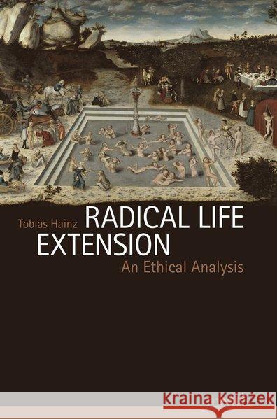 Radical Life Extension: An Ethical Analysis Hainz, Tobias 9783897854932 mentis-Verlag - książka