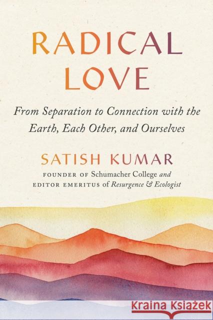 Radical Love: From Separation to Connection with the Earth, Each Other, and Ourselves Satish Kumar 9781952692352 Parallax Press - książka