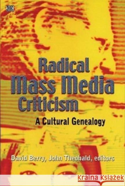 Radical Mass Media Criticism – A Cultural Genealogy David Berry, John Theobald 9781551642468 Black Rose Books - książka