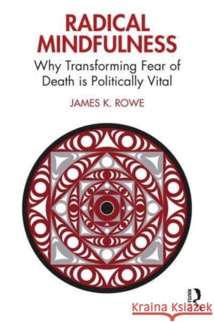 Radical Mindfulness James K. (University of Victoria, Canada) Rowe 9781032523361 Taylor & Francis Ltd - książka