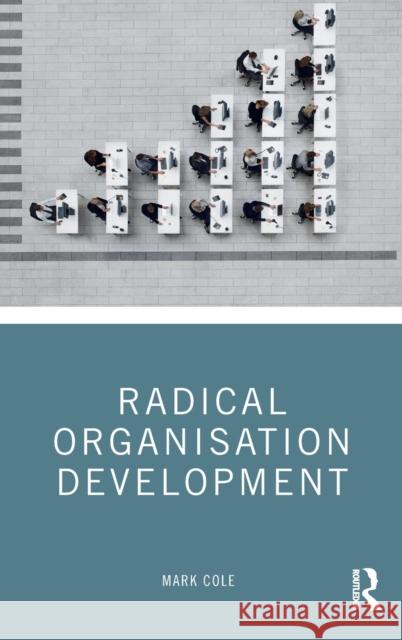 Radical Organisation Development Mark Cole 9781138590885 Routledge - książka