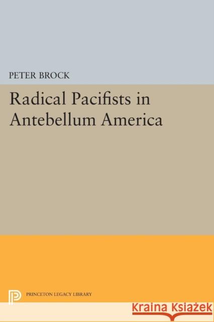 Radical Pacifists in Antebellum America Brock, Peter 9780691622347 John Wiley & Sons - książka