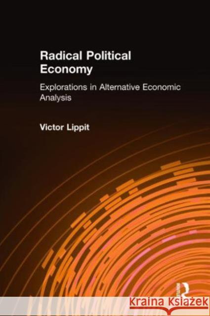 Radical Political Economy: Explorations in Alternative Economic Analysis Lippit, Victor 9780873326063 M.E. Sharpe - książka
