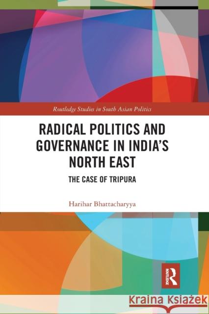Radical Politics and Governance in India's North East: The Case of Tripura Harihar Bhattacharyya 9780367592240 Routledge - książka