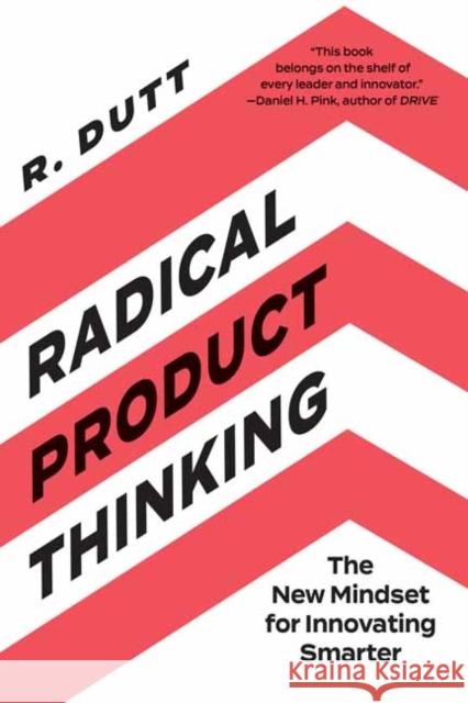 Radical Product Thinking: The New Mindset for Innovating Smarter R. Dutt 9781523093311 Berrett-Koehler Publishers - książka