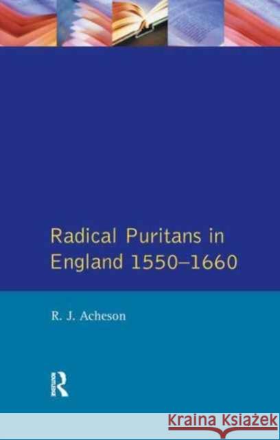 Radical Puritans in England 1550 - 1660 R. J. Acheson 9781138161894 Routledge - książka