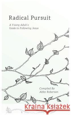 Radical Pursuit: A Young Adult's Guide to Following Jesus Abby Roberson   9781946277114 Kharis Media LLC - książka