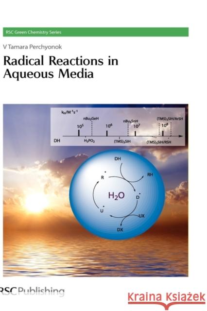 Radical Reactions in Aqueous Media Tamara (VTPCHEM PTY LTD, Australia) Perchyonok 9781849730006 Royal Society of Chemistry - książka