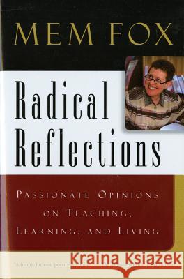 Radical Reflections: Passionate Opinions on Teaching, Learning, and Living Mem Fox 9780156079471 Harvest/HBJ Book - książka