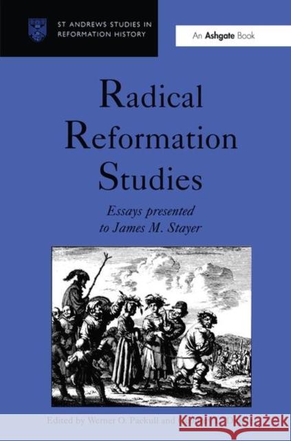 Radical Reformation Studies: Essays Presented to James M. Stayer Packull, Werner O. 9780754600329 Ashgate Publishing Limited - książka