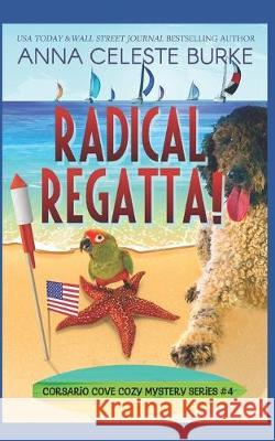 Radical Regatta! Corsario Cove Cozy Mystery #4 Peggy Hyndman Anna Celeste Burke 9781695430303 Independently Published - książka