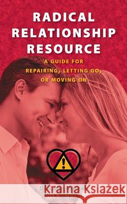 Radical Relationship Resource: A Guide for Repairing, Letting Go, or Moving On Sutphen, Dick 9780615901466 Infinity One Publishing - książka
