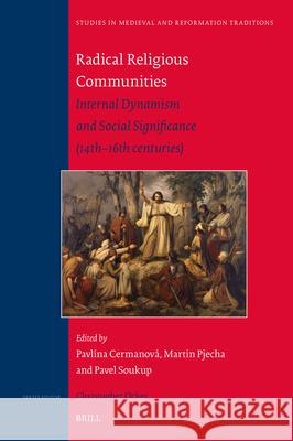 Radical Religious Communities: Internal Dynamism and Social Significance (14th-16th Centuries) Pavl?na Cermanov? Martin Pjecha Pavel Soukup 9789004734883 Brill - książka