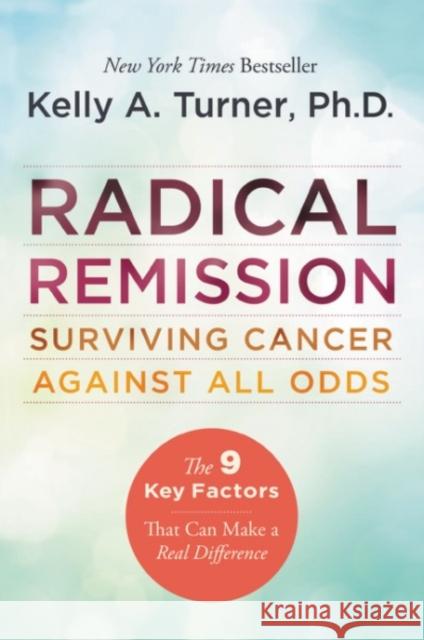 Radical Remission: Surviving Cancer Against All Odds Kelly A. Turner 9780062268747 HarperOne - książka