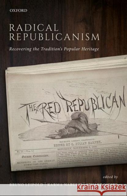 Radical Republicanism: Recovering the Tradition's Popular Heritage Bruno Leipold Karma Nabulsi Stuart White 9780198796725 Oxford University Press, USA - książka